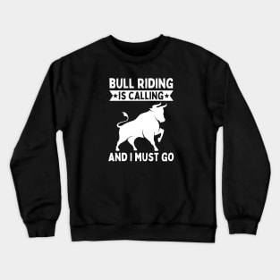 Bull Riding Is Calling And I Must Go Crewneck Sweatshirt